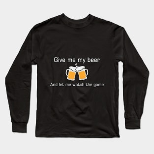 GIVE ME MY BEER Long Sleeve T-Shirt